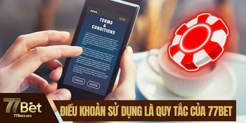Điều khoản sử dụng l&agrave; bộ quy tắc của 77BET