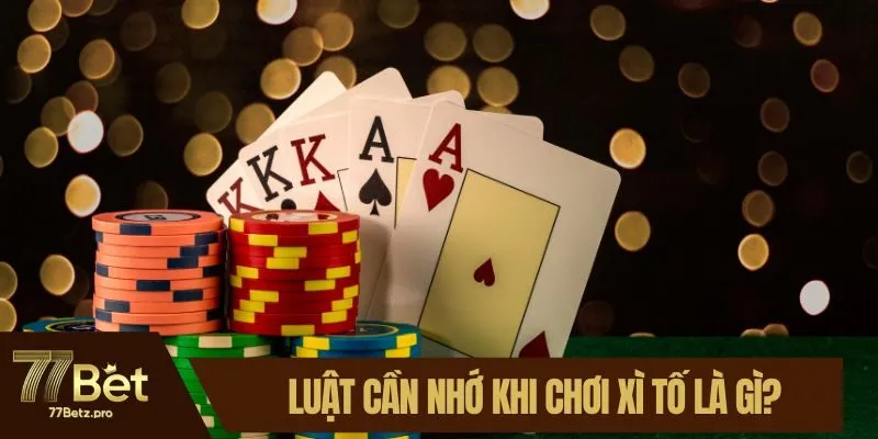 Luật cần nhớ khi chơi x&igrave; tố la g&igrave;
