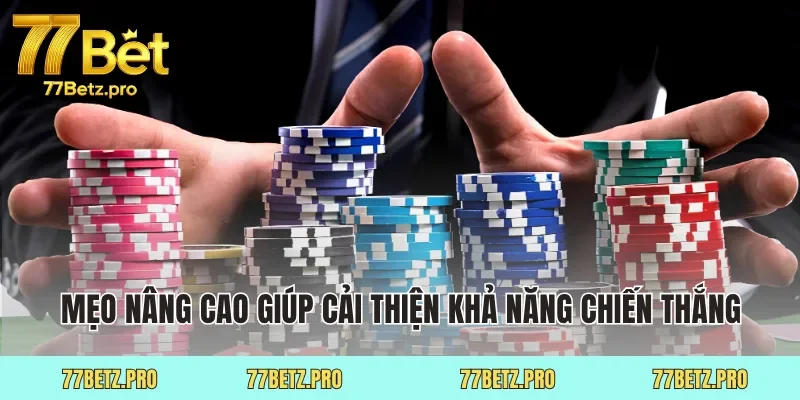 Mẹo nâng cao giúp cải thiện khả năng chiến thắng