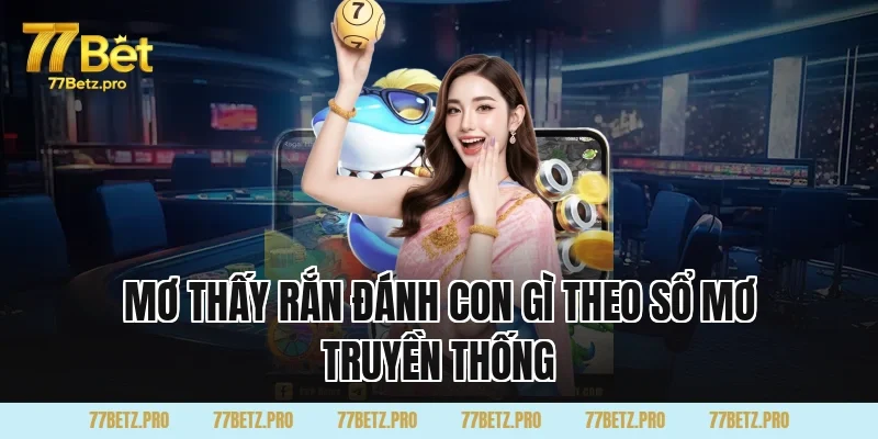 Mơ Thấy Rắn Đ&aacute;nh Con G&igrave; theo sổ mơ truyền thống